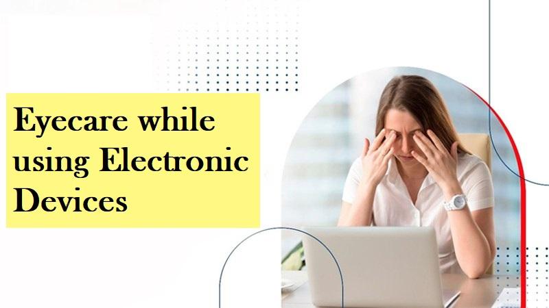 Eyecare while using Electronic Devices